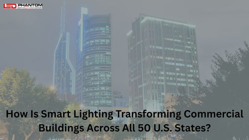 How Is Smart Lighting Transforming Commercial Buildings Across All 50 U.S. States?