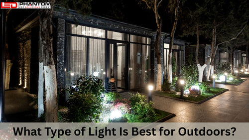 What Type of Light Is Best for Outdoors?