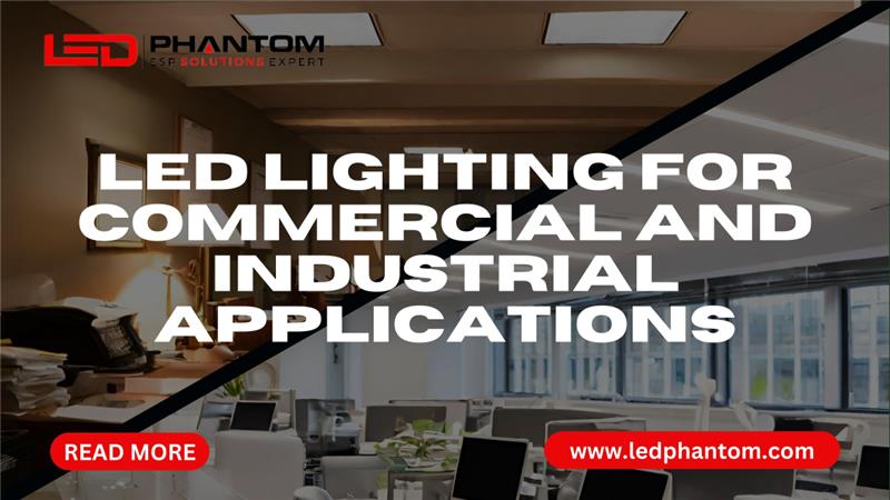LED LIGHTING FOR COMMERCIAL AND INDUSTRIAL APPLICATIONS